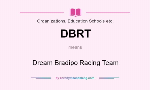 What does DBRT mean? It stands for Dream Bradipo Racing Team