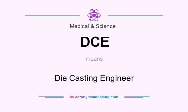 What does DCE mean? It stands for Die Casting Engineer