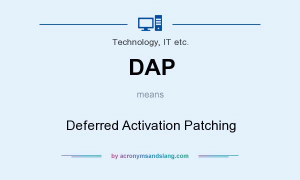 What does DAP mean? It stands for Deferred Activation Patching