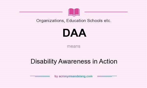 What does DAA mean? It stands for Disability Awareness in Action