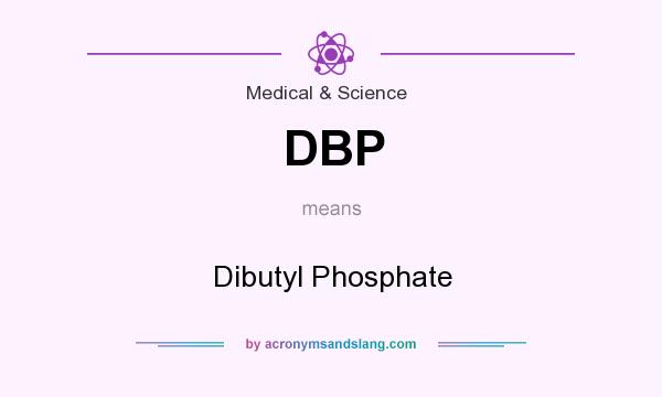 What does DBP mean? It stands for Dibutyl Phosphate
