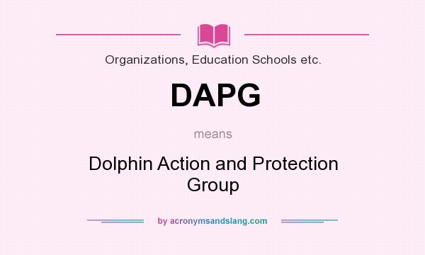 What does DAPG mean? It stands for Dolphin Action and Protection Group