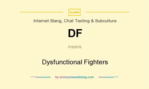 What does DF mean? It stands for Dysfunctional Fighters