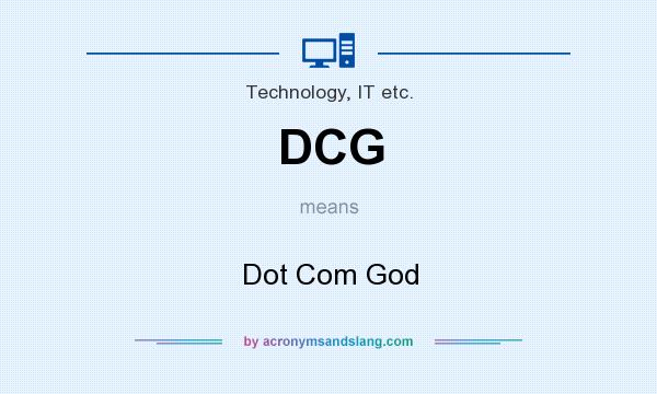 What does DCG mean? It stands for Dot Com God