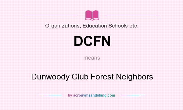 What does DCFN mean? It stands for Dunwoody Club Forest Neighbors