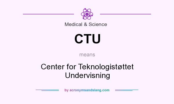 What does CTU mean? It stands for Center for Teknologistøttet Undervisning