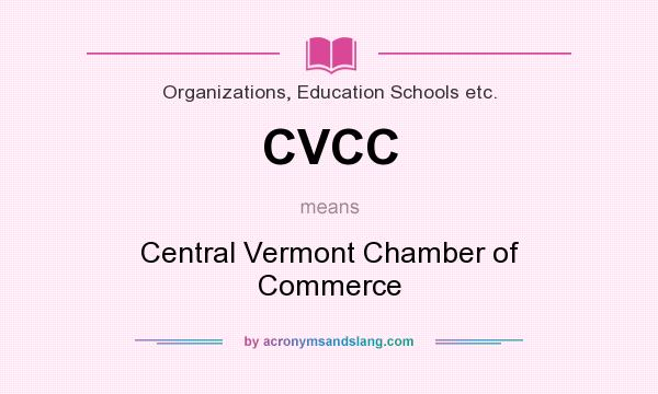 What does CVCC mean? It stands for Central Vermont Chamber of Commerce