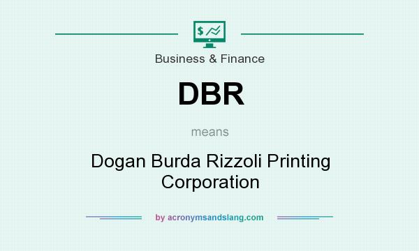 What does DBR mean? It stands for Dogan Burda Rizzoli Printing Corporation