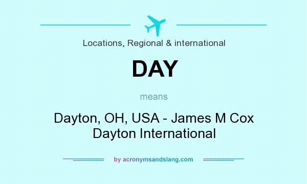 What does DAY mean? It stands for Dayton, OH, USA - James M Cox Dayton International