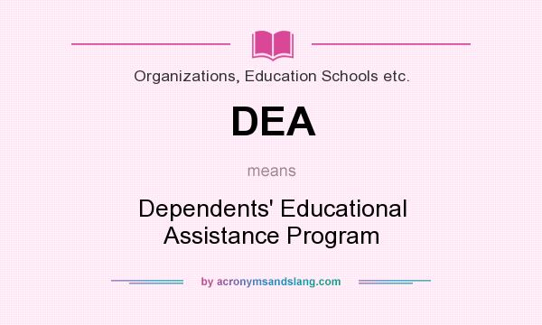 What does DEA mean? It stands for Dependents` Educational Assistance Program