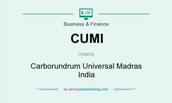 What does CUMI mean? It stands for Carborundrum Universal Madras India