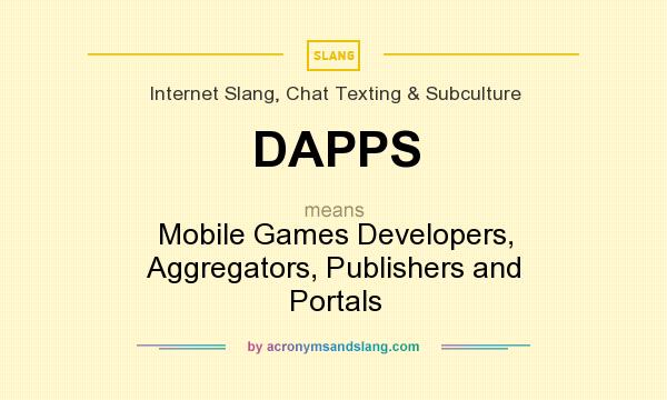 What does DAPPS mean? It stands for Mobile Games Developers, Aggregators, Publishers and Portals