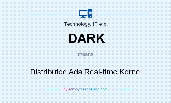 What does DARK mean? It stands for Distributed Ada Real-time Kernel