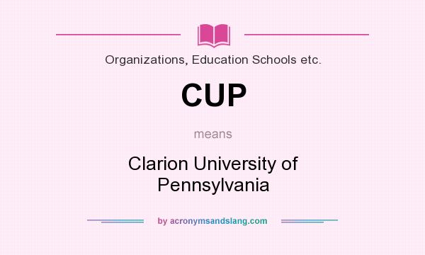 What does CUP mean? It stands for Clarion University of Pennsylvania