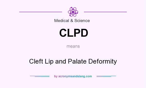 What does CLPD mean? It stands for Cleft Lip and Palate Deformity