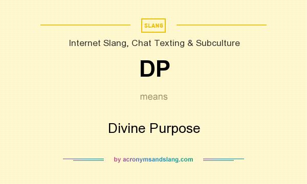 What does DP mean? It stands for Divine Purpose