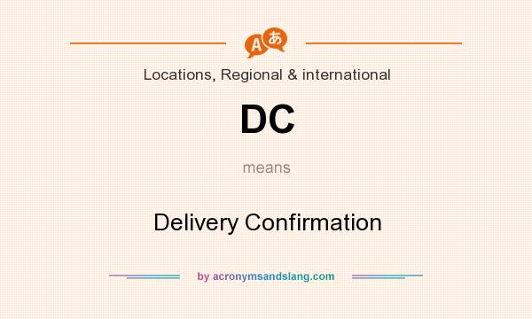What does DC mean? It stands for Delivery Confirmation