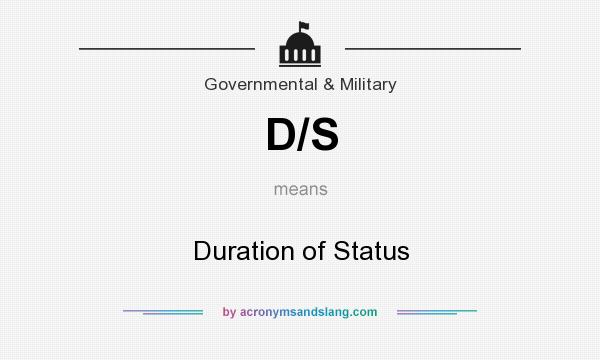 What does D/S mean? It stands for Duration of Status