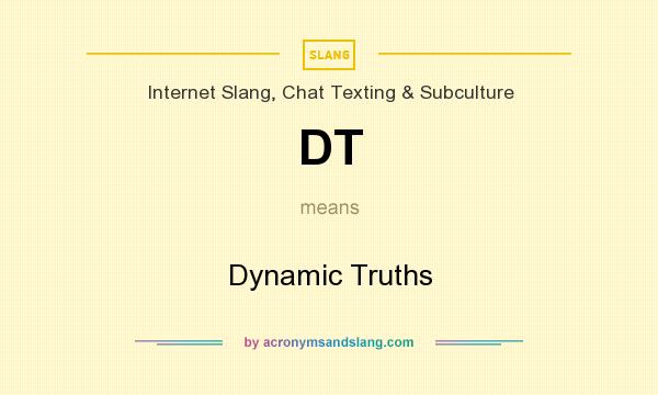 What does DT mean? It stands for Dynamic Truths