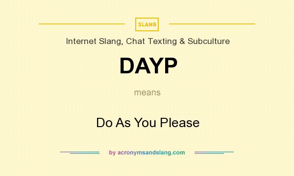 What does DAYP mean? It stands for Do As You Please