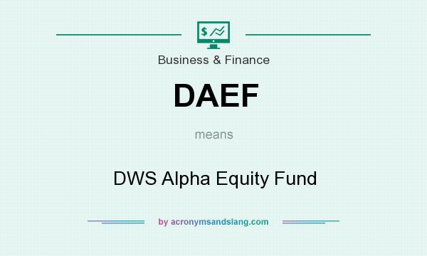 What does DAEF mean? It stands for DWS Alpha Equity Fund