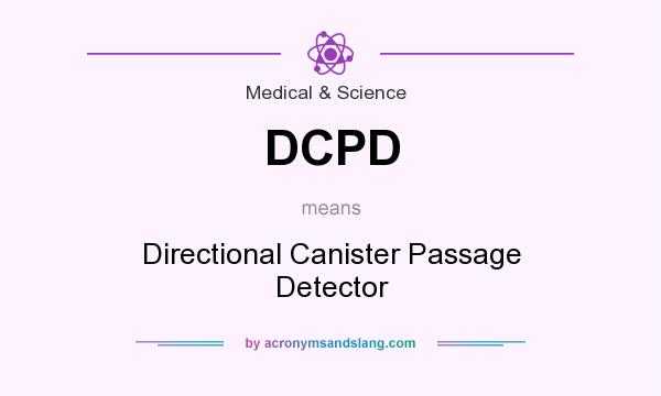 What does DCPD mean? It stands for Directional Canister Passage Detector