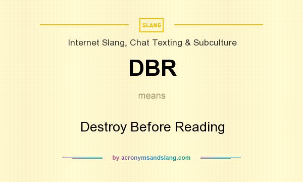 What does DBR mean? It stands for Destroy Before Reading