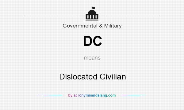 What does DC mean? It stands for Dislocated Civilian