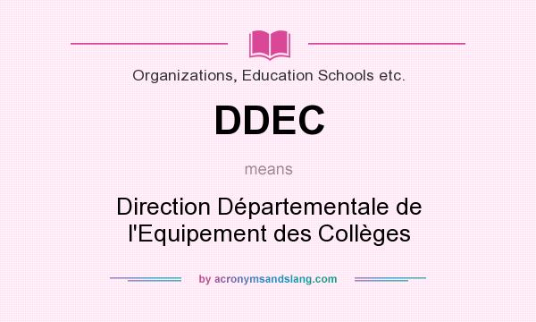 What does DDEC mean? It stands for Direction Départementale de l`Equipement des Collèges
