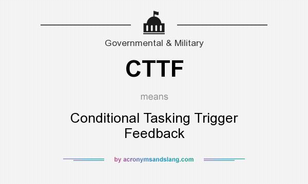 What does CTTF mean? It stands for Conditional Tasking Trigger Feedback