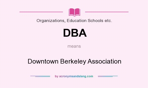 What does DBA mean? It stands for Downtown Berkeley Association