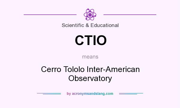 What does CTIO mean? It stands for Cerro Tololo Inter-American Observatory
