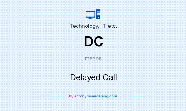 What does DC mean? It stands for Delayed Call