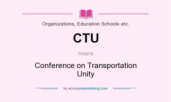 What does CTU mean? It stands for Conference on Transportation Unity