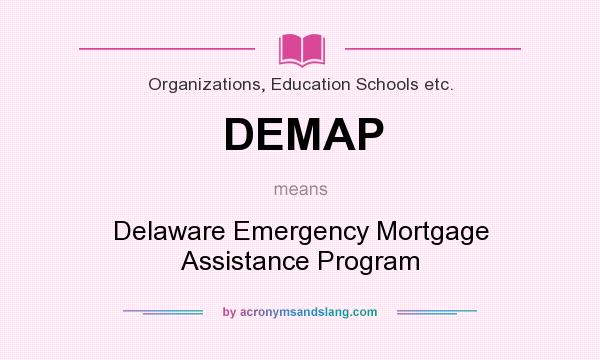 What does DEMAP mean? It stands for Delaware Emergency Mortgage Assistance Program