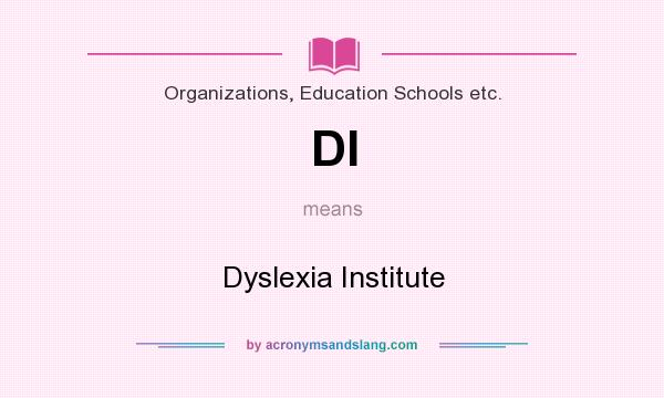 What does DI mean? It stands for Dyslexia Institute
