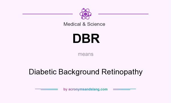 What does DBR mean? It stands for Diabetic Background Retinopathy