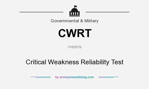 What does CWRT mean? It stands for Critical Weakness Reliability Test