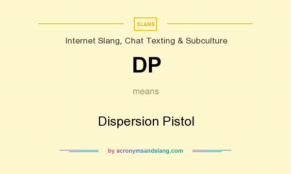 What does DP mean? It stands for Dispersion Pistol