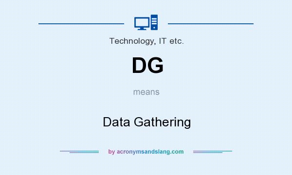 What does DG mean? It stands for Data Gathering
