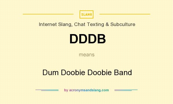 What does DDDB mean? It stands for Dum Doobie Doobie Band
