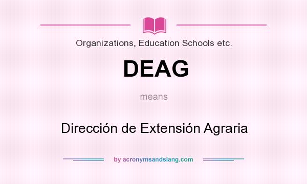 What does DEAG mean? It stands for Dirección de Extensión Agraria
