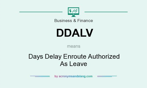 What does DDALV mean? It stands for Days Delay Enroute Authorized As Leave
