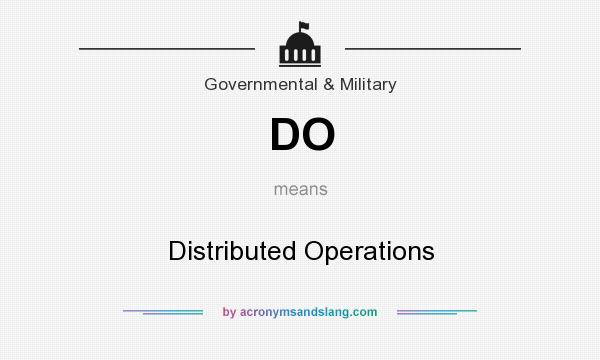 What does DO mean? It stands for Distributed Operations