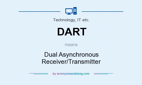 What does DART mean? It stands for Dual Asynchronous Receiver/Transmitter