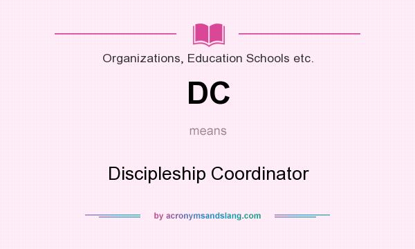 What does DC mean? It stands for Discipleship Coordinator