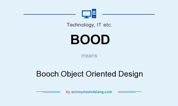 What does BOOD mean? It stands for Booch Object Oriented Design
