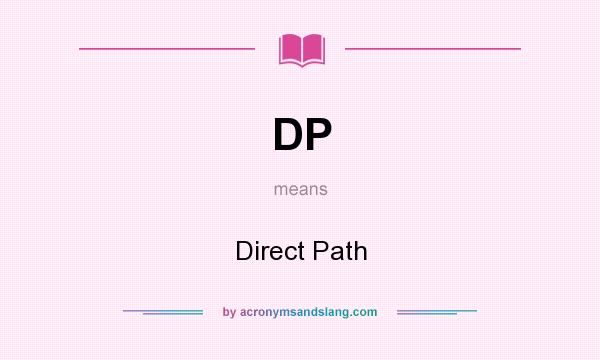 What does DP mean? It stands for Direct Path