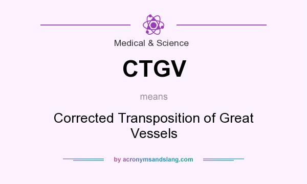 What does CTGV mean? It stands for Corrected Transposition of Great Vessels