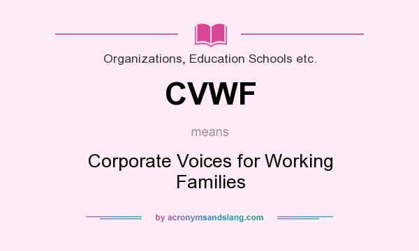 What does CVWF mean? It stands for Corporate Voices for Working Families